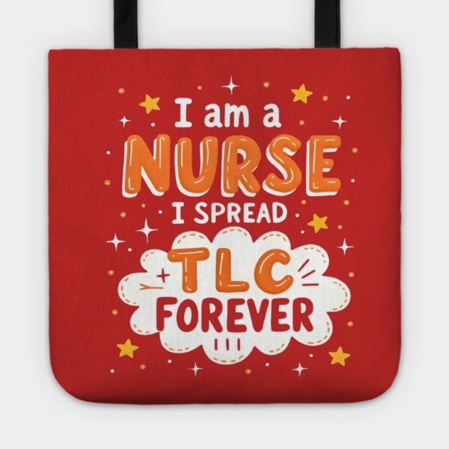 I Am A Nurse I Spread TLC Forever Tote by dr_creative_designs
