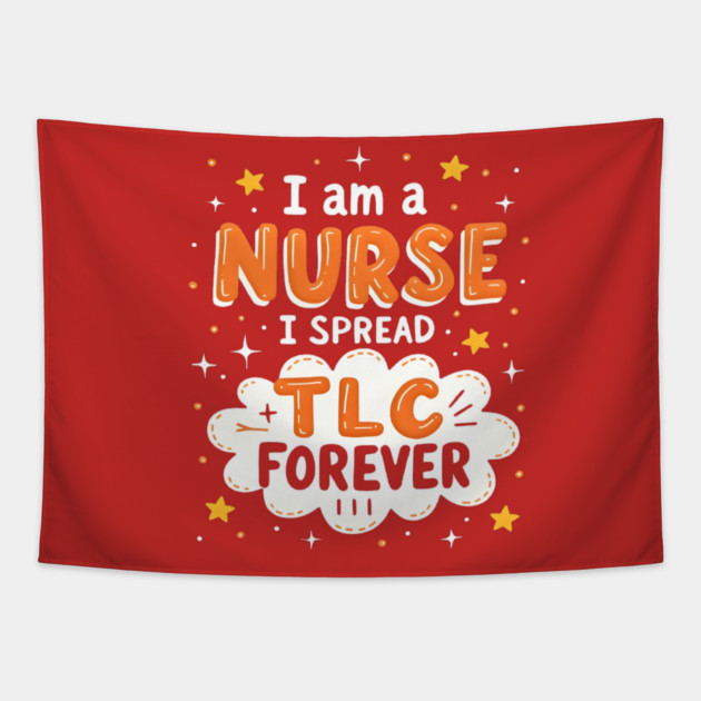 I Am A Nurse I Spread TLC Forever Tapestry by dr_creative_designs