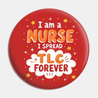 I Am A Nurse I Spread TLC Forever Pin