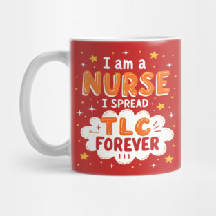 I Am A Nurse I Spread TLC Forever Mug
