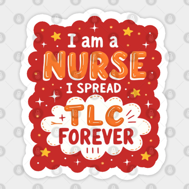I Am A Nurse I Spread TLC Forever Sticker by dr_creative_designs