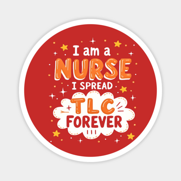 I Am A Nurse I Spread TLC Forever Magnet by dr_creative_designs