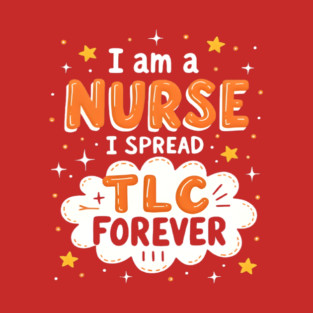I Am A Nurse I Spread TLC Forever T-Shirt