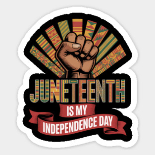 shop4ever® Juneteenth is My Independence Day June 19th 1865 Sticker