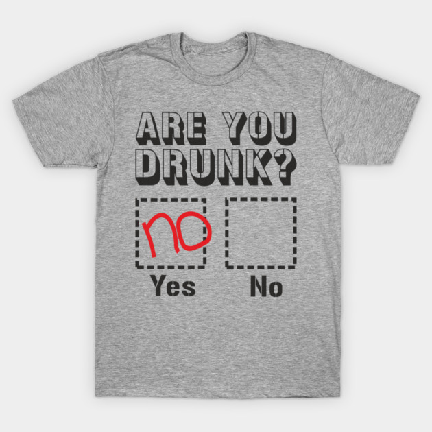 Are You Drunk Poor Decisions Drinking Pun T-Shirt by Anticorporati