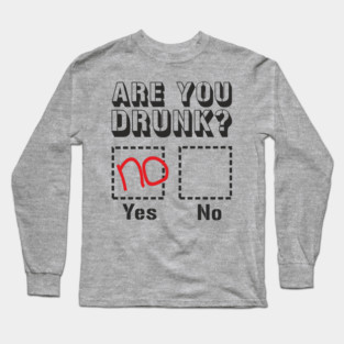Are You Drunk Poor Decisions Drinking Pun Long Sleeve T-Shirt