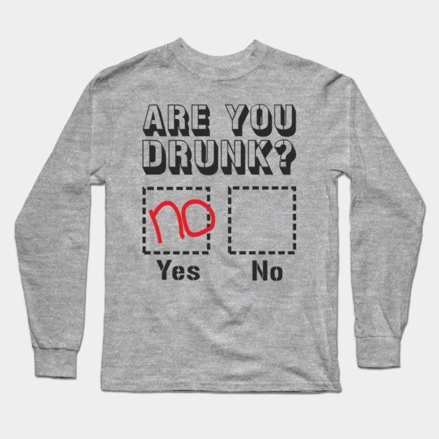 Are You Drunk Poor Decisions Drinking Pun Long Sleeve T-Shirt by Anticorporati