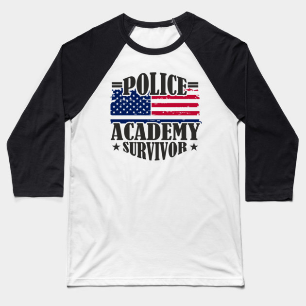 Police Academy Survivor Law Enforcement Officer Life Baseball T-Shirt by Anticorporati