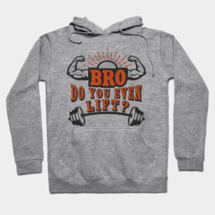Bro Do You Even Lift Gym Life Sarcasm Hoodie