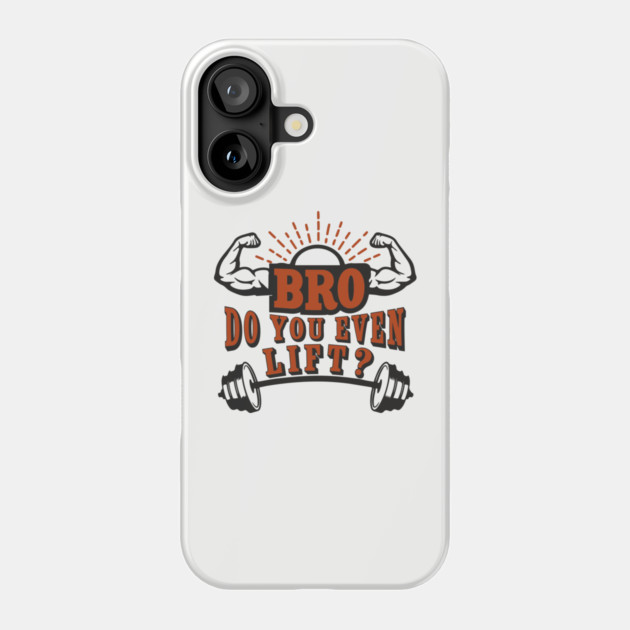 Bro Do You Even Lift Gym Life Sarcasm Phone Case by Anticorporati
