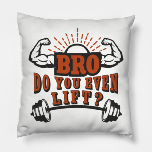 Bro Do You Even Lift Gym Life Sarcasm Pillow