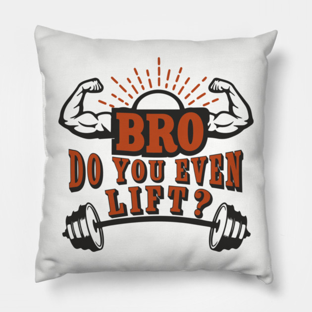 Bro Do You Even Lift Gym Life Sarcasm Pillow by Anticorporati