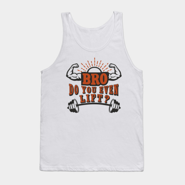 Bro Do You Even Lift Gym Life Sarcasm Tank Top by Anticorporati