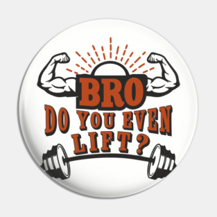 Bro Do You Even Lift Gym Life Sarcasm Pin