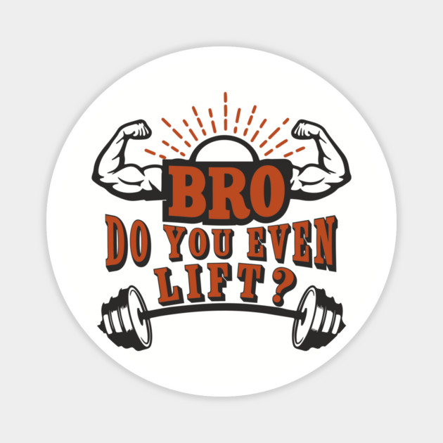 Bro Do You Even Lift Gym Life Sarcasm Magnet by Anticorporati