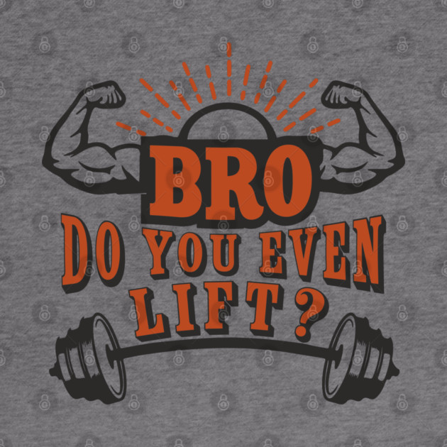 Bro Do You Even Lift Gym Life Sarcasm by Anticorporati