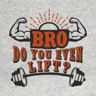 Bro Do You Even Lift Gym Life Sarcasm T-Shirt