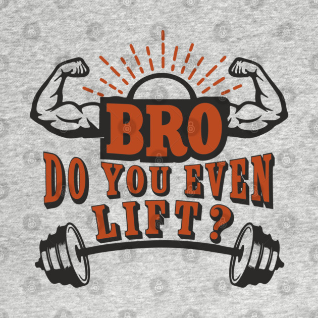 Bro Do You Even Lift Gym Life Sarcasm by Anticorporati