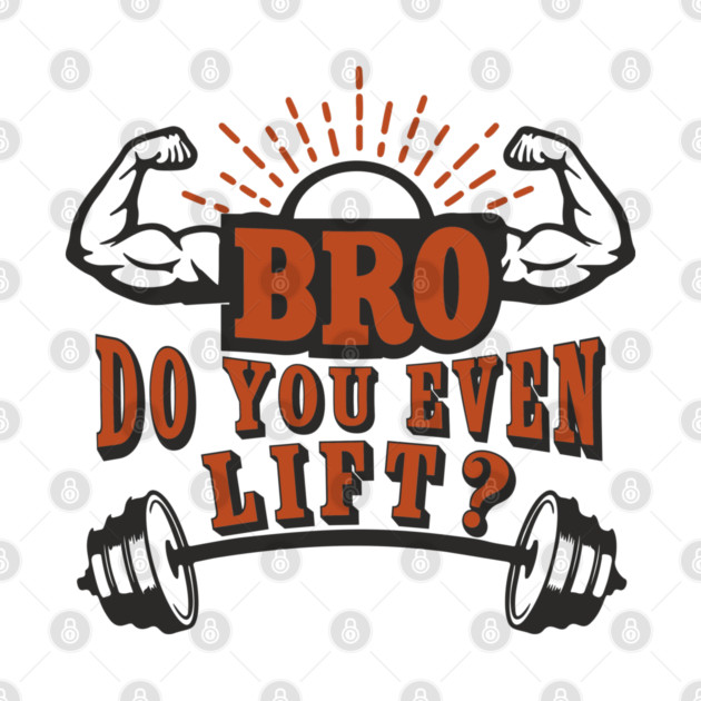 Bro Do You Even Lift Gym Life Sarcasm by Anticorporati
