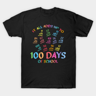 One Hundred Days Of School Math Addition Teacher Student Celebration Design T-Shirt