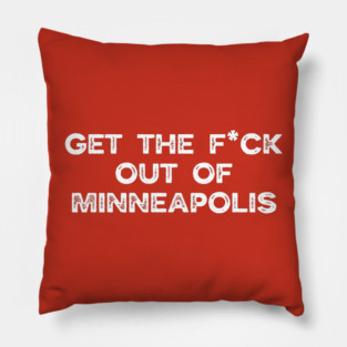 Get the f*ck out of Minneapolis Pillow