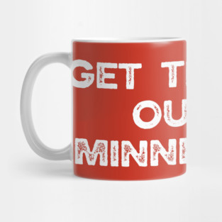 Get the f*ck out of Minneapolis Mug
