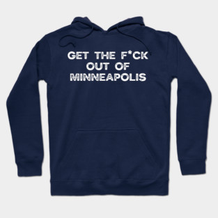 Get the f*ck out of Minneapolis Hoodie