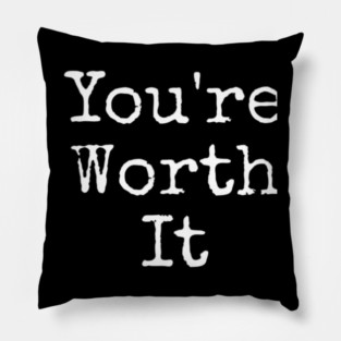 You’re Worth It Pillow