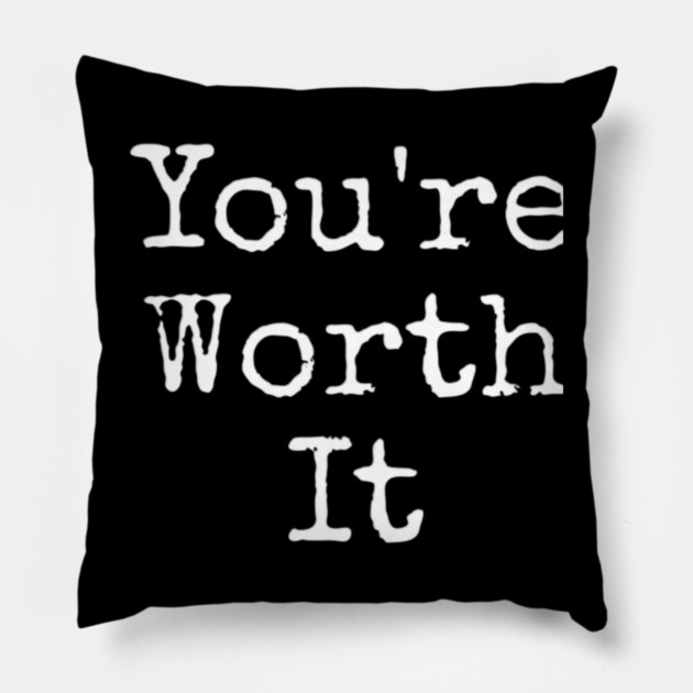 You’re Worth It Pillow by Lou Johnson