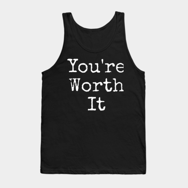 You’re Worth It Tank Top by Lou Johnson