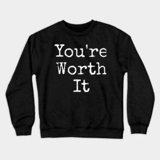 You’re Worth It Crewneck Sweatshirt