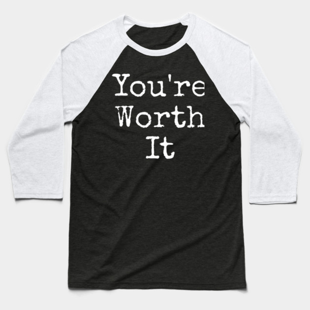 You’re Worth It Baseball T-Shirt by Lou Johnson