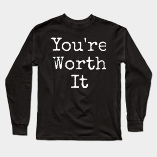 You’re Worth It Long Sleeve T-Shirt