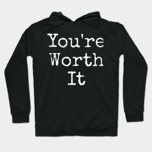 You’re Worth It Hoodie