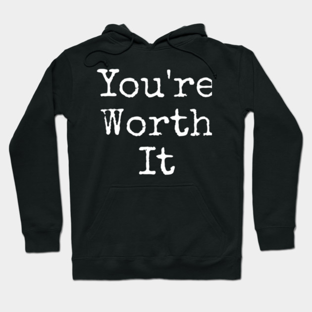 You’re Worth It Hoodie by Lou Johnson