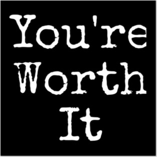 You’re Worth It Posters and Art
