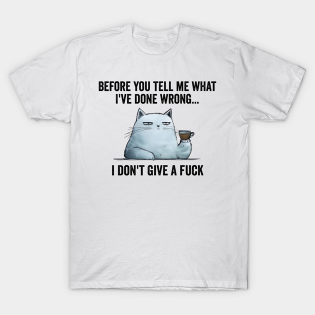 Snarky Sarcastic Cat: I Don't Give A Fuck, funny design T-Shirt by Luxinda