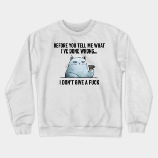 Snarky Sarcastic Cat: I Don't Give A Fuck, funny design Crewneck Sweatshirt