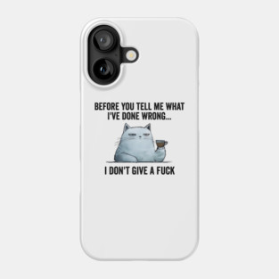 Snarky Sarcastic Cat: I Don't Give A Fuck, funny design Phone Case