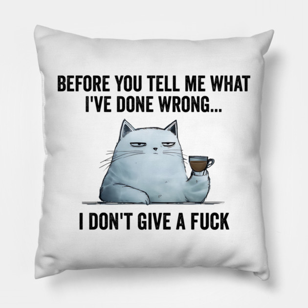 Snarky Sarcastic Cat: I Don't Give A Fuck, funny design Pillow by Luxinda