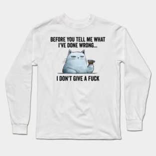 Snarky Sarcastic Cat: I Don't Give A Fuck, funny design Long Sleeve T-Shirt