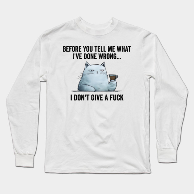 Snarky Sarcastic Cat: I Don't Give A Fuck, funny design Long Sleeve T-Shirt by Luxinda