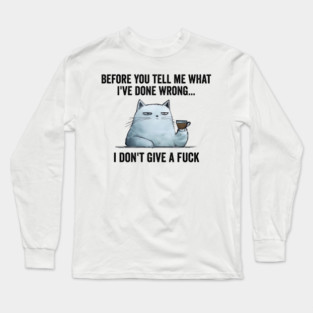 Snarky Sarcastic Cat: I Don't Give A Fuck, funny design Long Sleeve T-Shirt