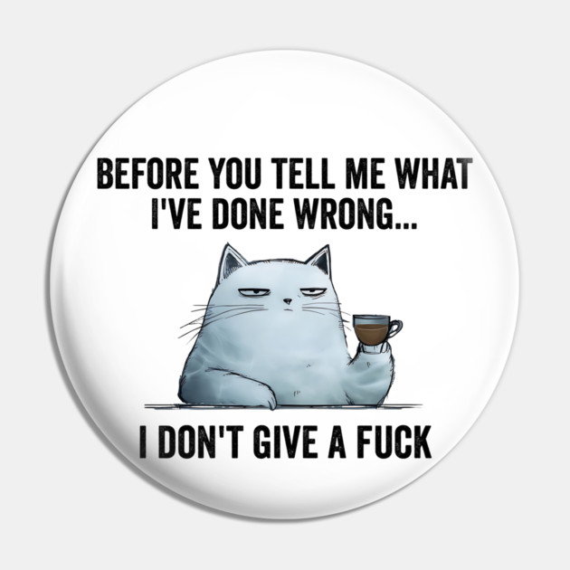 Snarky Sarcastic Cat: I Don't Give A Fuck, funny design Pin by Luxinda