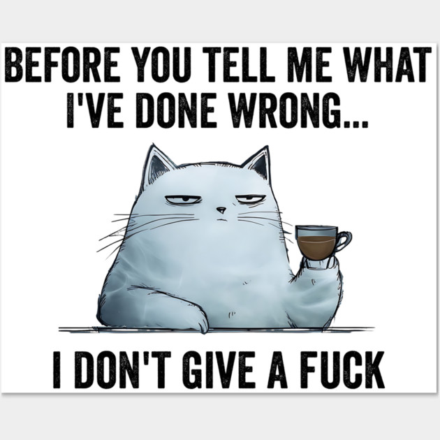 Snarky Sarcastic Cat: I Don't Give A Fuck, funny design Wall Art by Luxinda