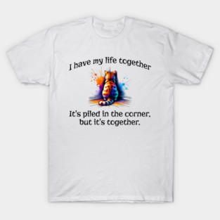 Funny Cat Hiding In the Corner: I Have My Life Together T-Shirt
