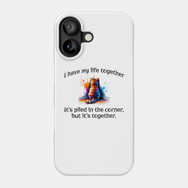Funny Cat Hiding In the Corner: I Have My Life Together Phone Case by Luxinda