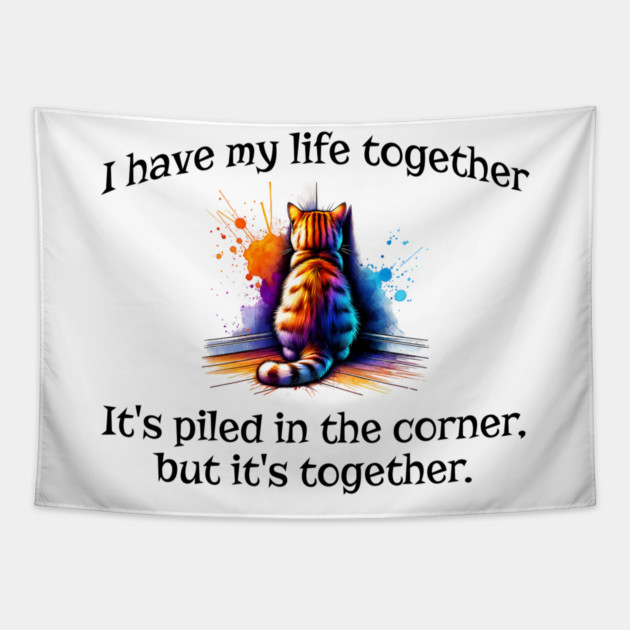 Funny Cat Hiding In the Corner: I Have My Life Together Tapestry by Luxinda