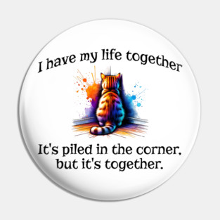 Funny Cat Hiding In the Corner: I Have My Life Together Pin