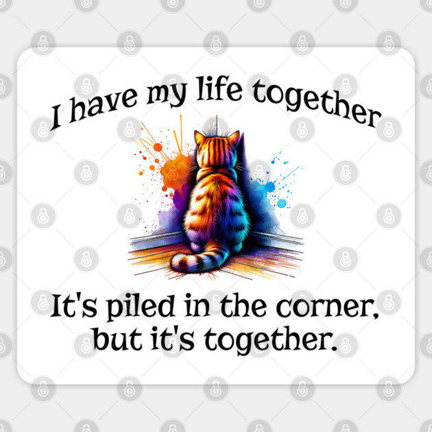 Funny Cat Hiding In the Corner: I Have My Life Together Sticker by Luxinda